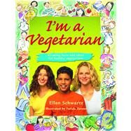 I'm a Vegetarian Amazing facts and ideas for healthy vegetarians by Schwartz, Ellen; Zaman, Farida, 9780887765889