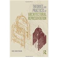 Theories and Practices of Architectural Representation by Christenson, Mike, 9781138055889