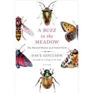 A Buzz in the Meadow The Natural History of a French Farm by Goulson, Dave, 9781250065889