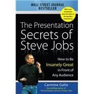 The Presentation Secrets of Steve Jobs: How to Be Insanely Great in Front of Any Audience by Gallo, Carmine, 9781259835889