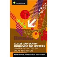 Access and Identity Management for Libraries by Garibyan, Masha; McLeish, Simon; Paschoud, John, 9781856045889