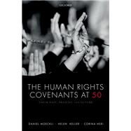 The Human Rights Covenants at 50 Their Past, Present, and Future by Moeckli, Daniel; Keller, Helen; Heri, Corina, 9780198825890