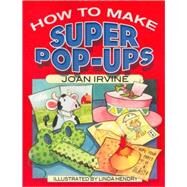 How to Make Super Pop-Ups by Irvine, Joan; Hendry, Linda, 9780486465890
