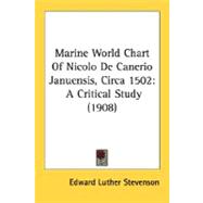 Marine World Chart of Nicolo de Canerio Januensis, Circa 1502 : A Critical Study (1908) by Stevenson, Edward Luther, 9780548765890