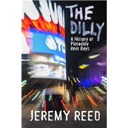 The Dilly A History of Piccadilly Rent Boys by Reed, Jeremy, 9780720615890
