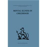 Mental Illness in Childhood: A study of residential treatment by Kahan,V. L.;Kahan,V. L., 9781138875890