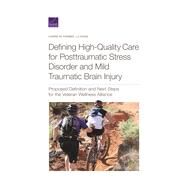 Defining High-Quality Care for Posttraumatic Stress Disorder and Mild Traumatic Brain Injury Proposed Definition and Next Steps for the Veteran Wellness Alliance by Farmer, Carrie M.; Dong, Lu, 9781977405890