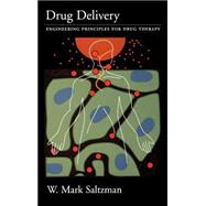 Drug Delivery Engineering Principles for Drug Therapy by Saltzman, W. Mark, 9780195085891