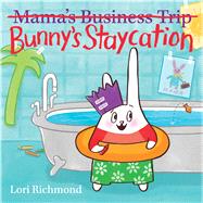 Bunny's Staycation (Mama's Business Trip) by Richmond, Lori, 9780545925891