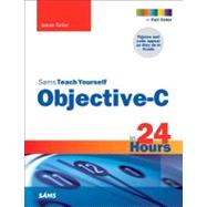Sams Teach Yourself Objective-c in 24 Hours by Feiler, Jesse, 9780672335891