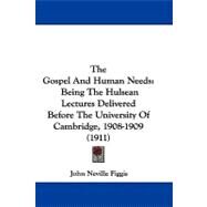 Gospel and Human Needs : Being the Hulsean Lectures Delivered Before the University of Cambridge, 1908-1909 (1911) by Figgis, John Neville, 9781104275891