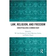 Freedom of, for, and from Religion: Conceptualizing a Common Right by Durham, Jr.; W. Cole, 9781138555891