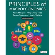Principles of Macroeconomics - Canadian Edition by Milligan, Kevin; Oreopoulos, Philip; Stevenson, Betsey; Wolfers, Justin, 9781319415891