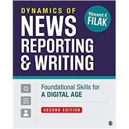 Dynamics of News Reporting and Writing: Foundational Skills for a Digital Age by Filak, Vincent F., 9781544385891