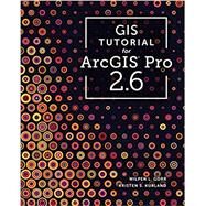GIS Tutorial for ArcGIS Pro 2.6 by Wilpen L. Gorr, Kristen S. Kurland, 9781589485891