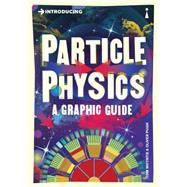 Introducing Particle Physics A Graphic Guide by Whyntie, Tom; Pugh, Oliver, 9781848315891