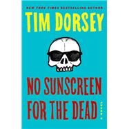 No Sunscreen for the Dead by Dorsey, Tim, 9780062795892