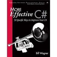 More Effective C# 50 Specific Ways to Improve Your C# by Wagner, Bill, 9780321485892