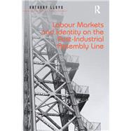 Labour Markets and Identity on the Post-industrial Assembly Line by Lloyd, Anthony, 9780367195892
