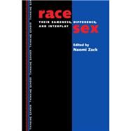 Race Sex : Their Sameness, Differences and Interplay by Zack, Naomi, 9780415915892