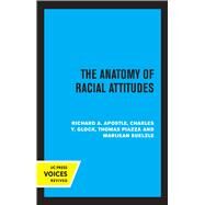 The Anatomy of Racial Attitudes by Richard A. Apostle; Charles Y. Glock; Thomas Piazza; Marijean Suelzle, 9780520305892