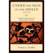 Under the Sign of the Shield Semiotics and Aeschylus' Seven Against Thebes by Zeitlin, Froma I., 9780739125892