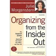Organizing from the Inside Out, second edition The Foolproof System For Organizing Your Home, Your Office and Your Life by Morgenstern, Julie, 9780805075892