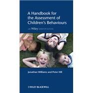 A Handbook for the Assessment of Children's Behaviours, Includes Wiley Desktop Edition by Williams, Jonathan O. H.; Hill, Peter D., 9781119975892