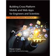 Building Cross-Platform Mobile and Web Apps for Engineers and Scientists: An Active Learning Approach by Pawan Lingras; Matt Triff; Rucha Lingras, 9781305855892