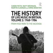 The History of Live Music in Britain, Volume II, 1968-1984: From Hyde Park to the Hacienda by Cloonan,Martin, 9781409425892