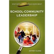 What Every Principal Should Know About School-Community Leadership by Jeffrey Glanz, 9781412915892