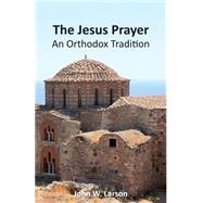 The Jesus Prayer by Larson, John W.; Paraschou, Vicky, 9781499385892