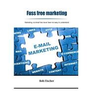 Fuss Free Marketing by Fischer, Bob, 9781505905892