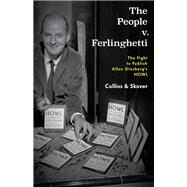 The People v. Ferlinghetti The Fight to Publish Allen Ginsberg's Howl by Collins, Ronald K. L.; Skover, David M., 9781538125892