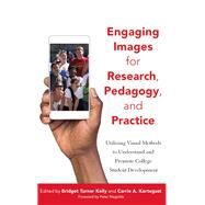Engaging Images for Research, Pedagogy, and Practice by Kelly, Bridget Turner; Kortegast, Carrie A.; Magolda, Peter M., 9781620365892