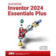 Autodesk Inventor 2024 Essentials Plus by Sheila Markazi; Daniel T. Banach; Shawna Lockhart, 9781630575892