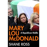 Mary Lou McDonald A Republican Riddle by Ross, Shane, 9781838955892