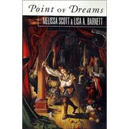 Point of Dreams by Melissa Scott and Lisa A. Barnett, 9780312875893