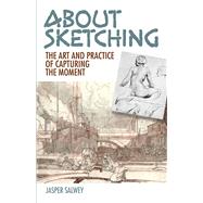 About Sketching The Art and Practice of Capturing the Moment by Salwey, Jasper; Squirrell, Leonard, 9780486815893