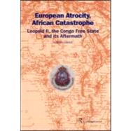 European Atrocity, African Catastrophe: Leopold II, the Congo Free State and its Aftermath by Ewans; Martin, 9780700715893