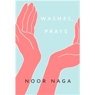 Washes, Prays by Naga, Noor, 9780771005893