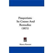 Pauperism : Its Causes and Remedies (1871) by Fawcett, Henry, 9781104255893