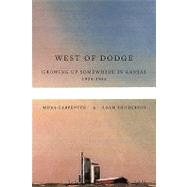 West of Dodge : Growing up Somewhere in Kansas 1934-1952 by Carpenter, Mona; Henderson, Adam, 9781438985893