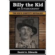 Billy the Kid, an Autobiography by Edwards, Daniel A., 9781505825893