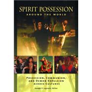 Spirit Possession Around the World by Laycock, Joseph P., 9781610695893