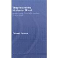 Theorists of the Modernist Novel: James Joyce, Dorothy Richardson and Virginia Woolf by Parsons, Deborah, 9780203965894