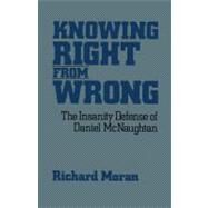 Knowing Right From Wrong The Insanity Defense of Daniel McNaughtan by Moran, Richard, 9780743205894