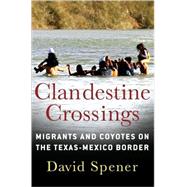 Clandestine Crossings by Spener, David, 9780801475894