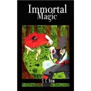 Immortal Magic by Row, S. C., 9781500555894