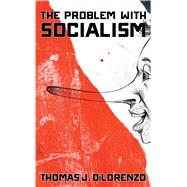 The Problem With Socialism by Dilorenzo, Thomas, 9781621575894